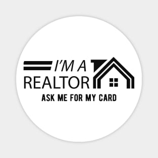 Realtor - I'm a realtor ask me for my card Magnet